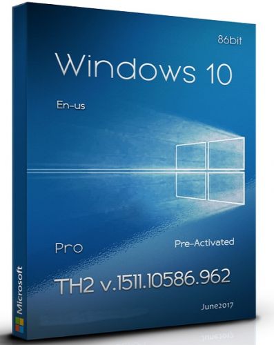 Windows 10 Pro TH2 v.1511 Build 10586.962 En-us x86 Pre-Activated (June 2017)